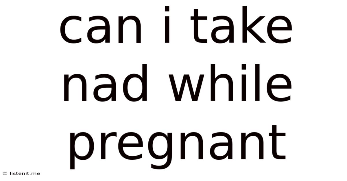 Can I Take Nad While Pregnant