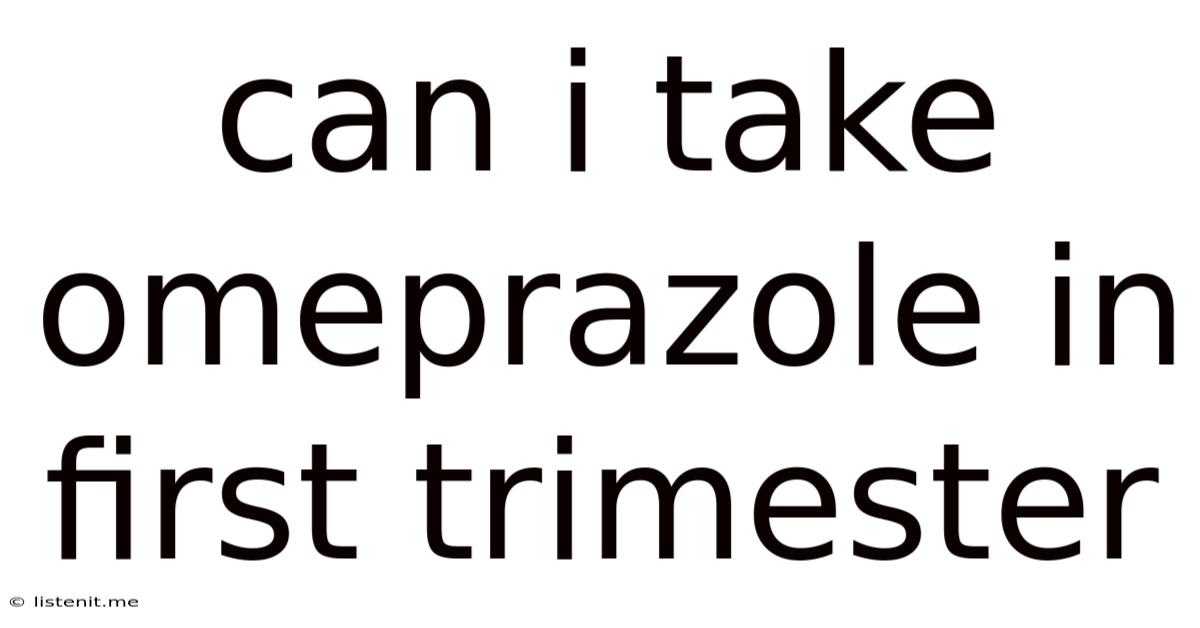Can I Take Omeprazole In First Trimester