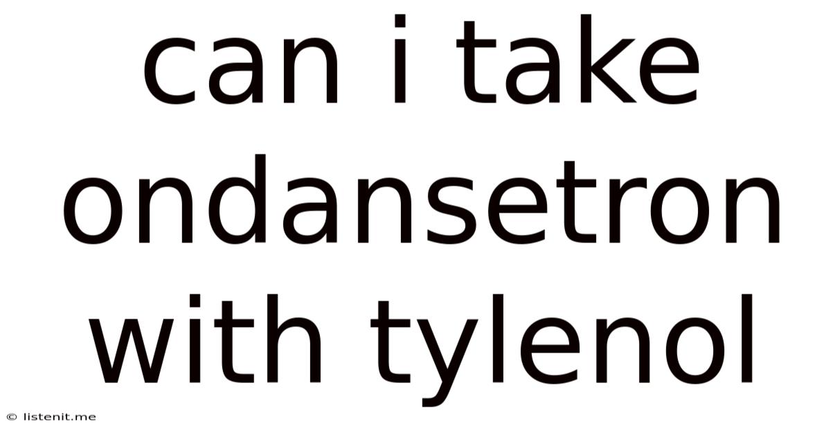 Can I Take Ondansetron With Tylenol