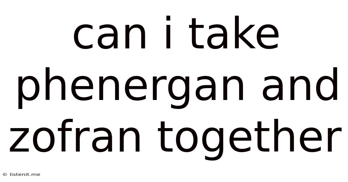 Can I Take Phenergan And Zofran Together