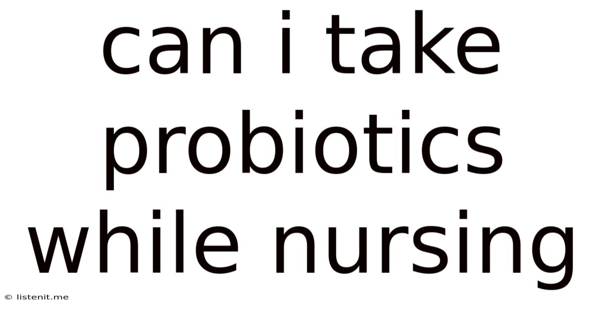 Can I Take Probiotics While Nursing