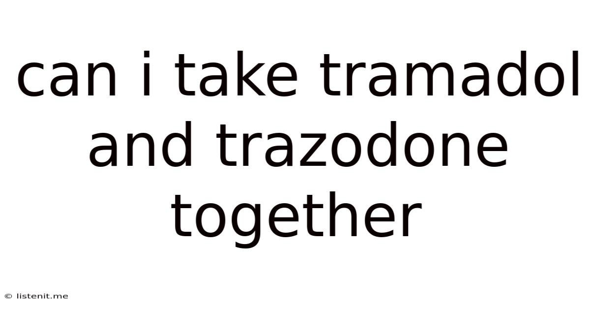 Can I Take Tramadol And Trazodone Together