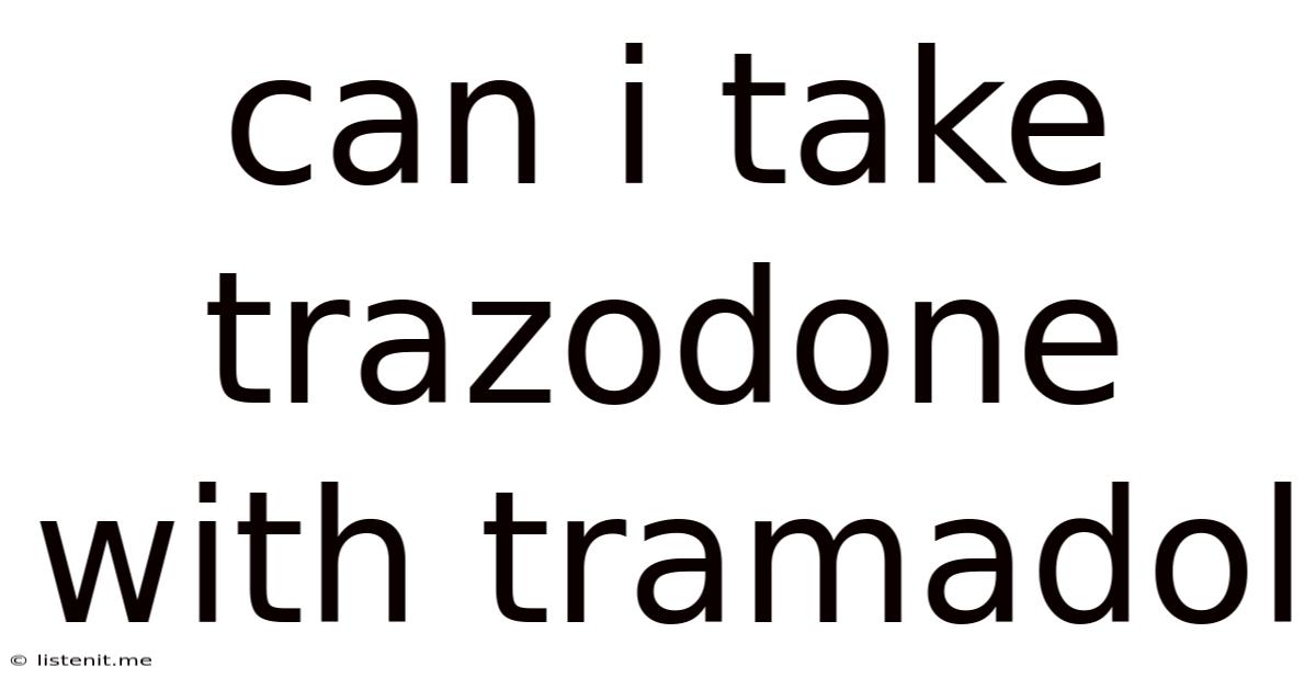 Can I Take Trazodone With Tramadol