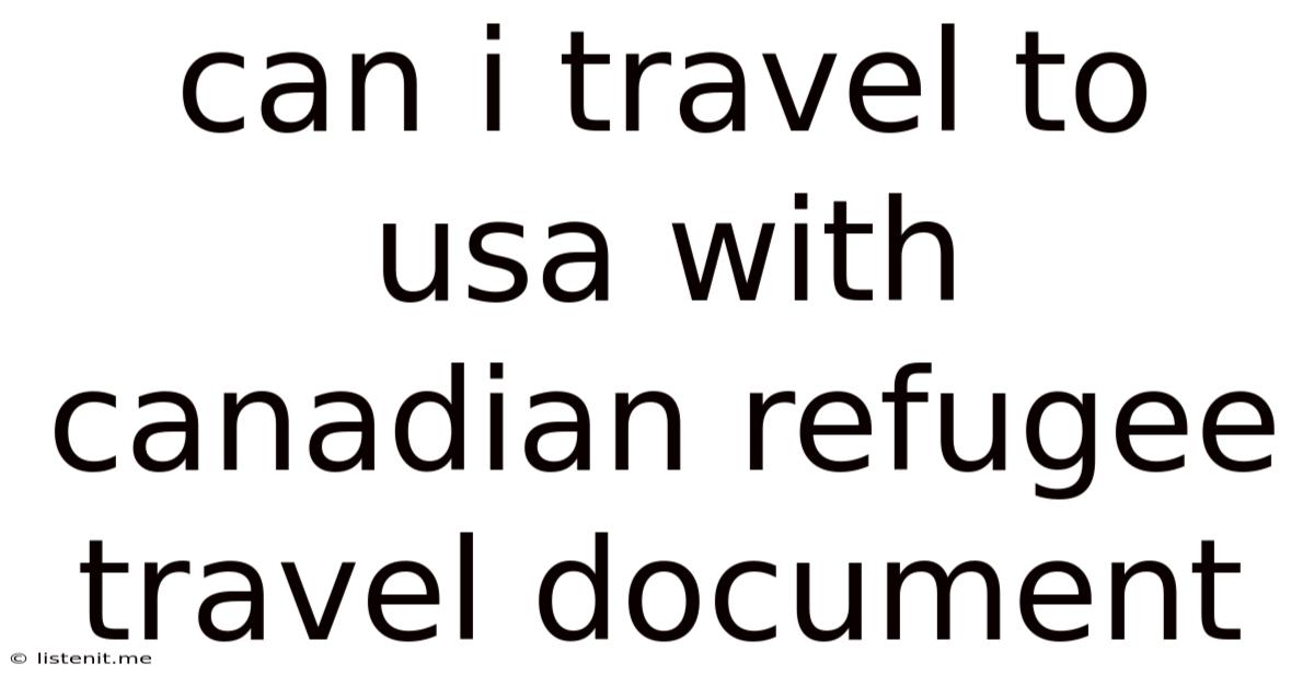 Can I Travel To Usa With Canadian Refugee Travel Document