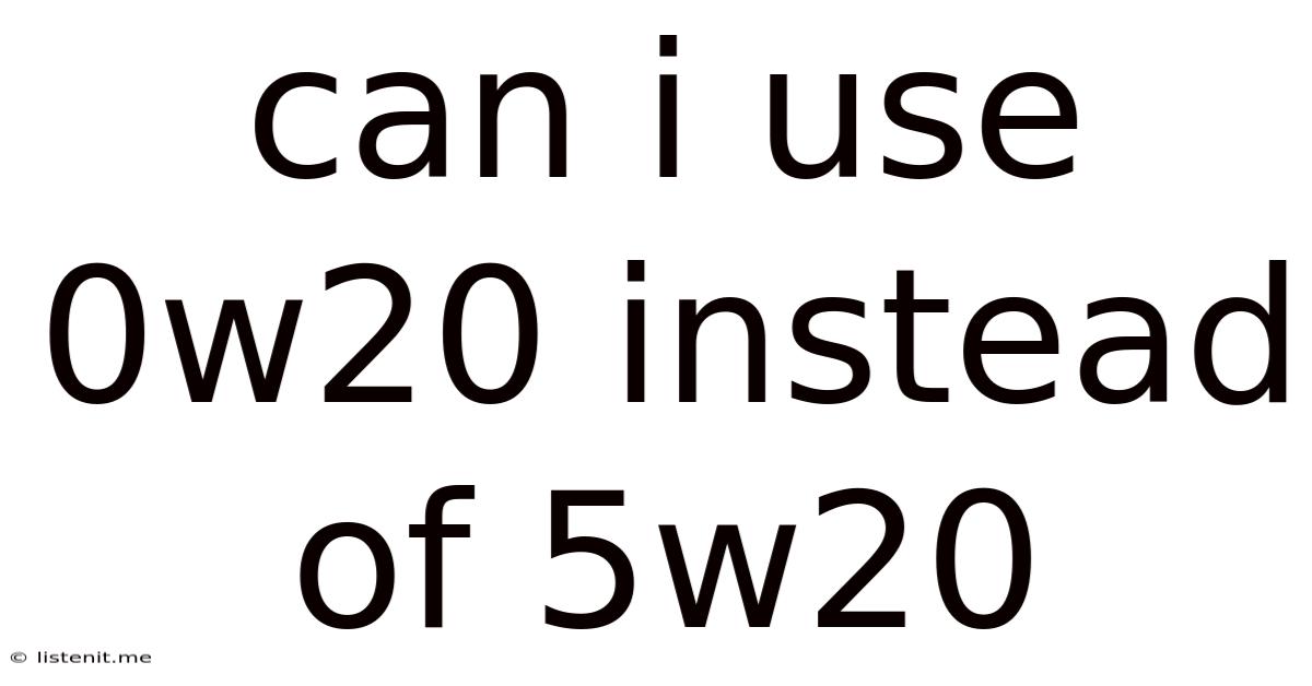 Can I Use 0w20 Instead Of 5w20