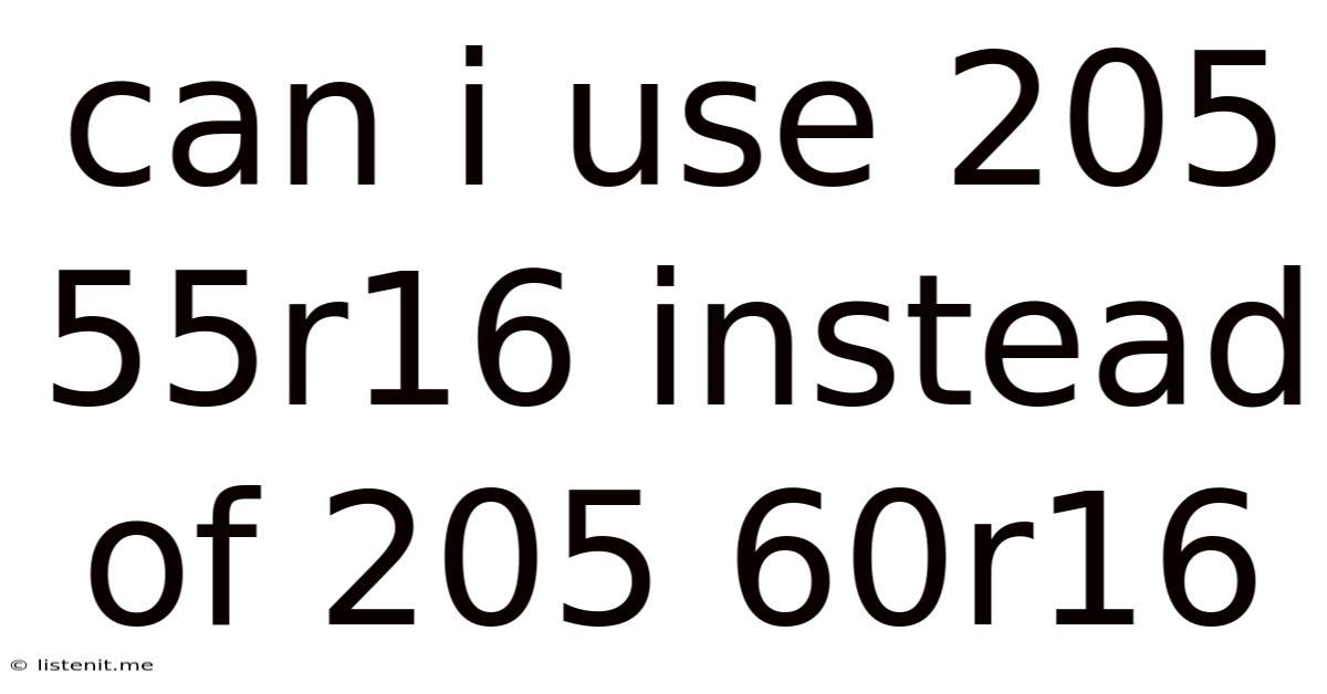 Can I Use 205 55r16 Instead Of 205 60r16