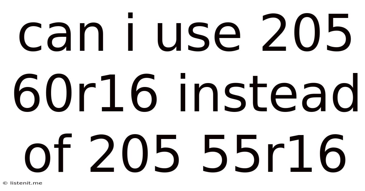 Can I Use 205 60r16 Instead Of 205 55r16