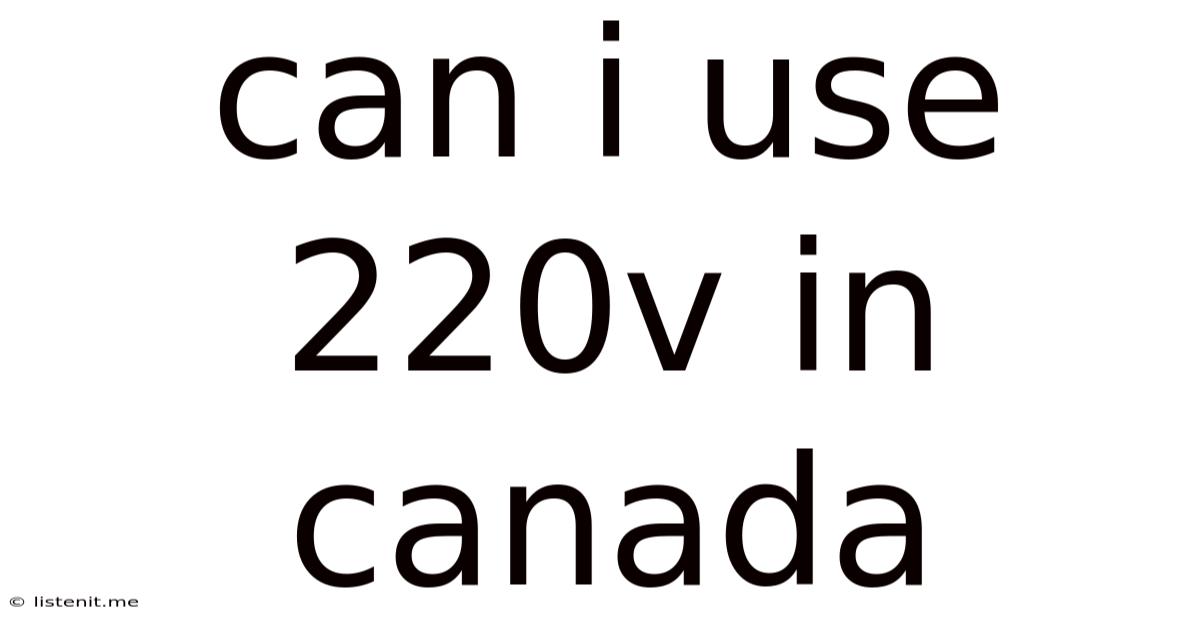 Can I Use 220v In Canada