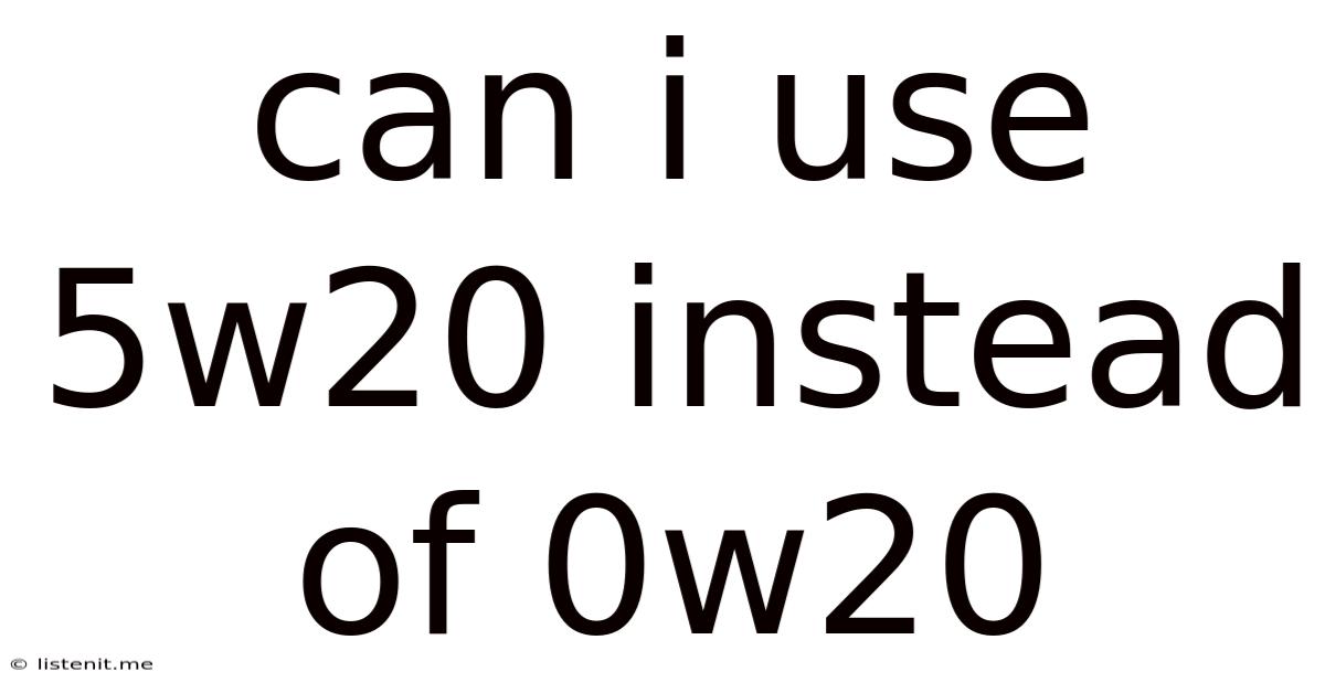Can I Use 5w20 Instead Of 0w20