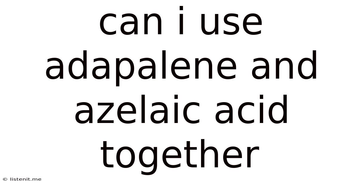 Can I Use Adapalene And Azelaic Acid Together
