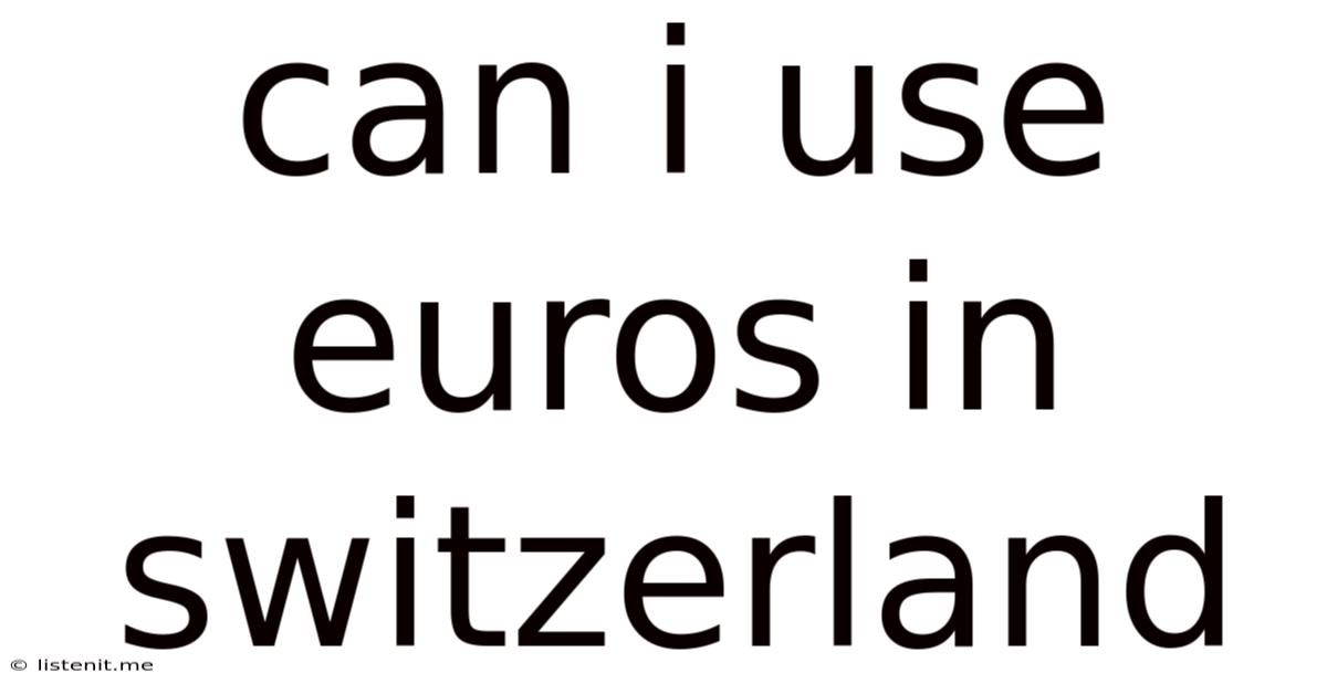 Can I Use Euros In Switzerland