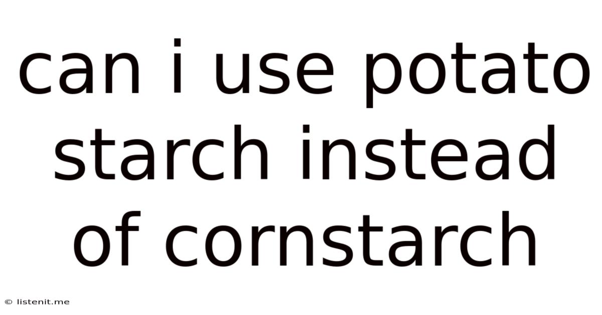 Can I Use Potato Starch Instead Of Cornstarch