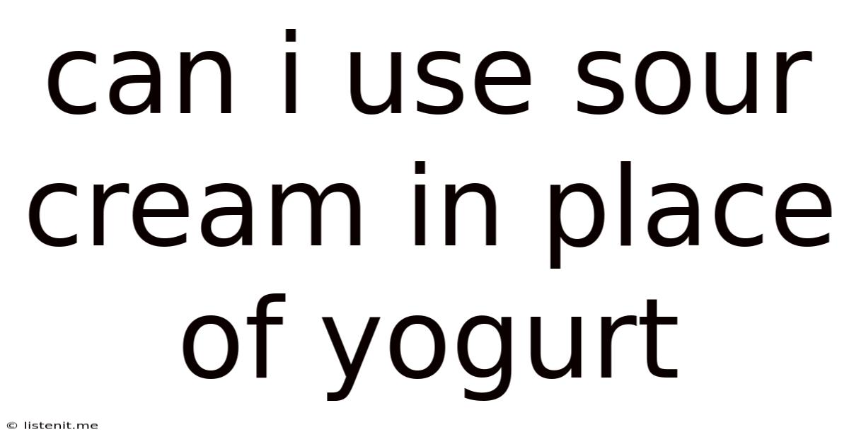 Can I Use Sour Cream In Place Of Yogurt