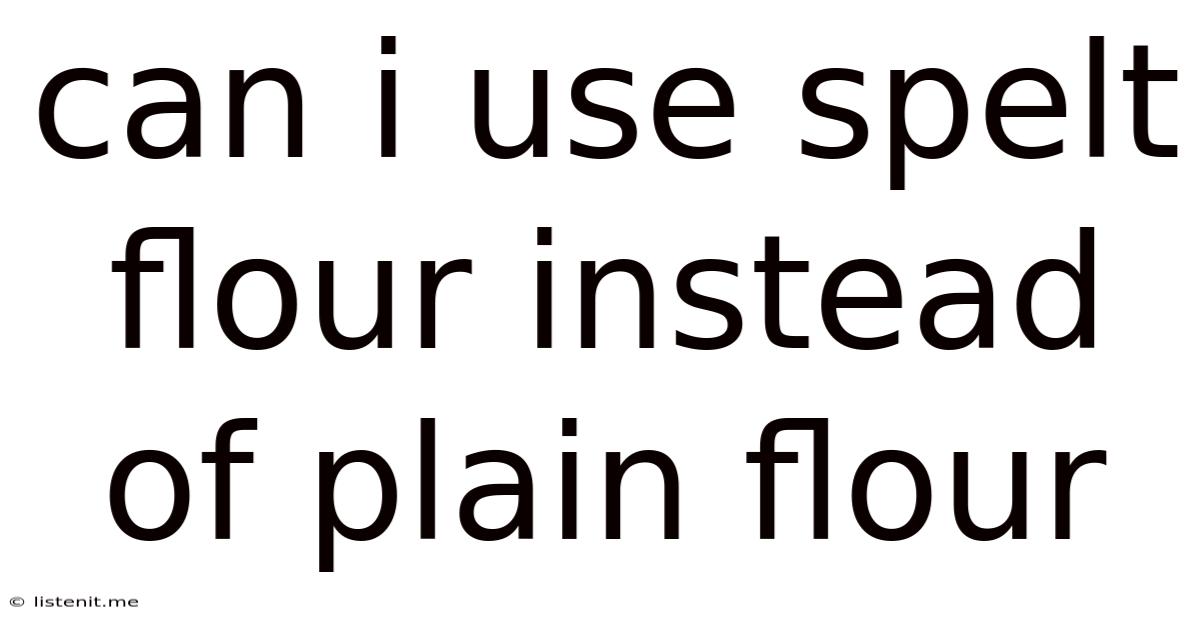Can I Use Spelt Flour Instead Of Plain Flour