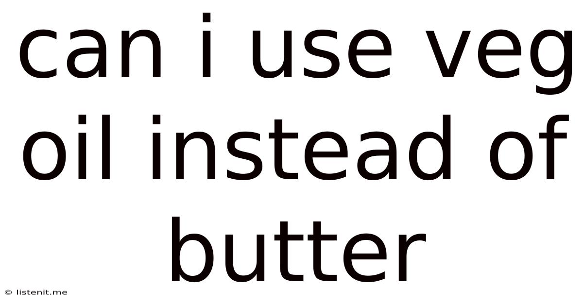 Can I Use Veg Oil Instead Of Butter