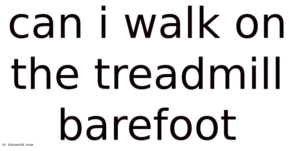 Can I Walk On The Treadmill Barefoot