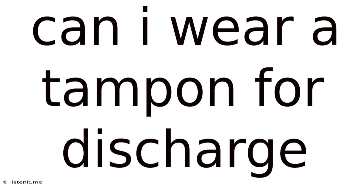 Can I Wear A Tampon For Discharge