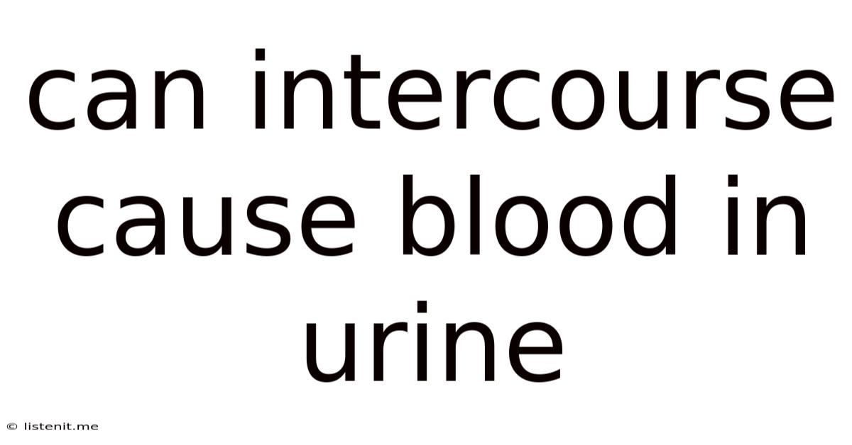 Can Intercourse Cause Blood In Urine