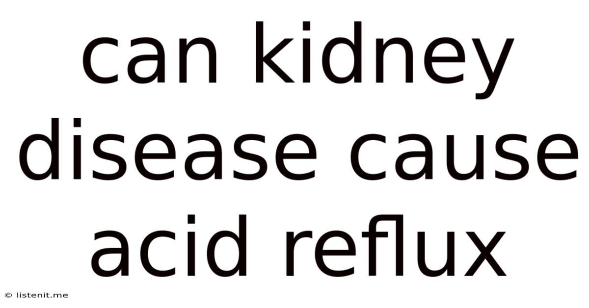 Can Kidney Disease Cause Acid Reflux