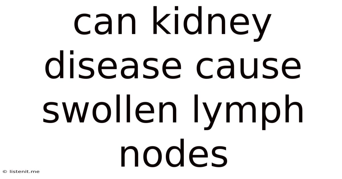 Can Kidney Disease Cause Swollen Lymph Nodes