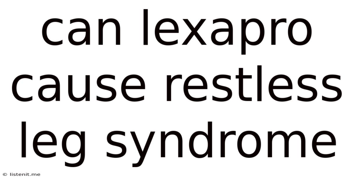 Can Lexapro Cause Restless Leg Syndrome