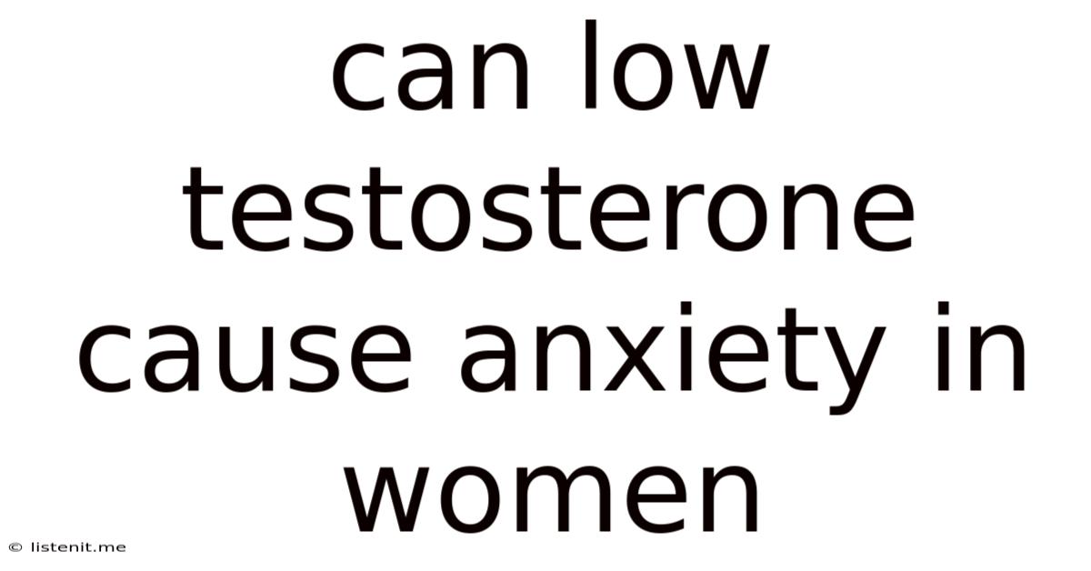Can Low Testosterone Cause Anxiety In Women