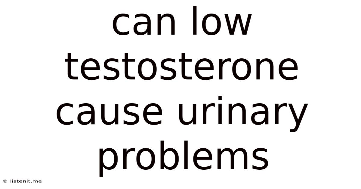 Can Low Testosterone Cause Urinary Problems