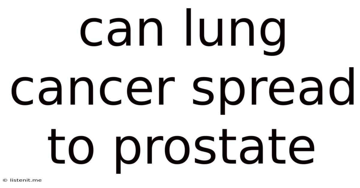 Can Lung Cancer Spread To Prostate