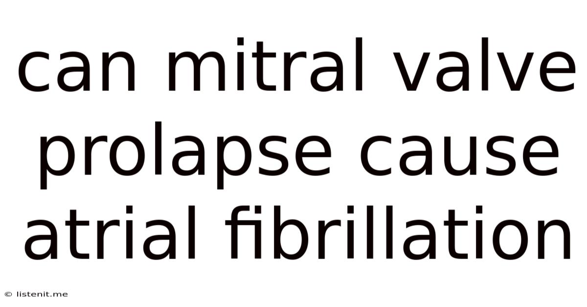 Can Mitral Valve Prolapse Cause Atrial Fibrillation