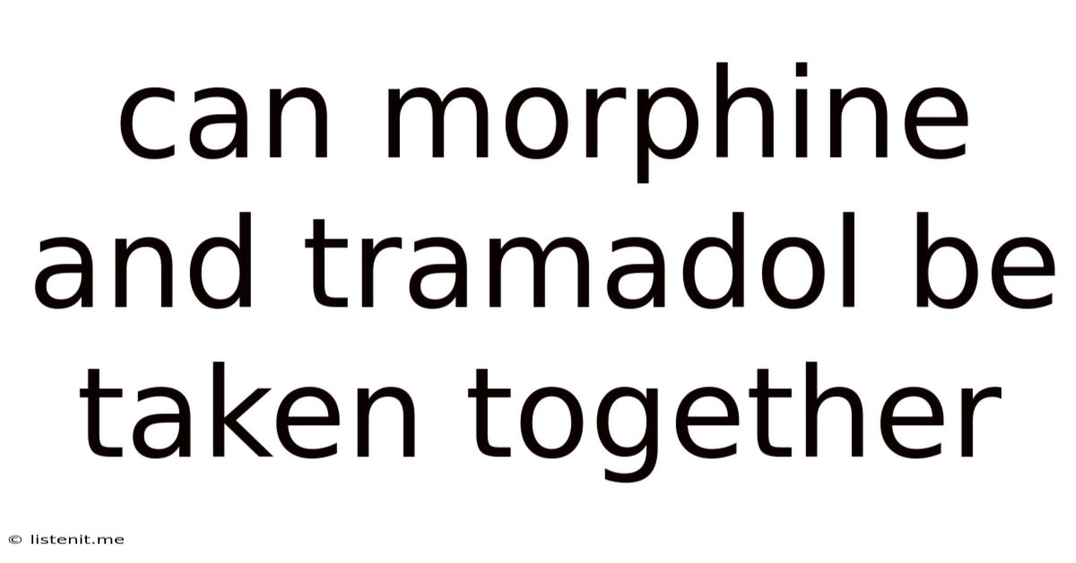 Can Morphine And Tramadol Be Taken Together