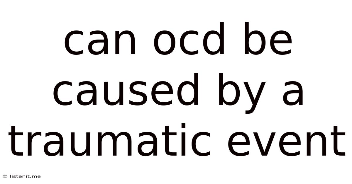 Can Ocd Be Caused By A Traumatic Event
