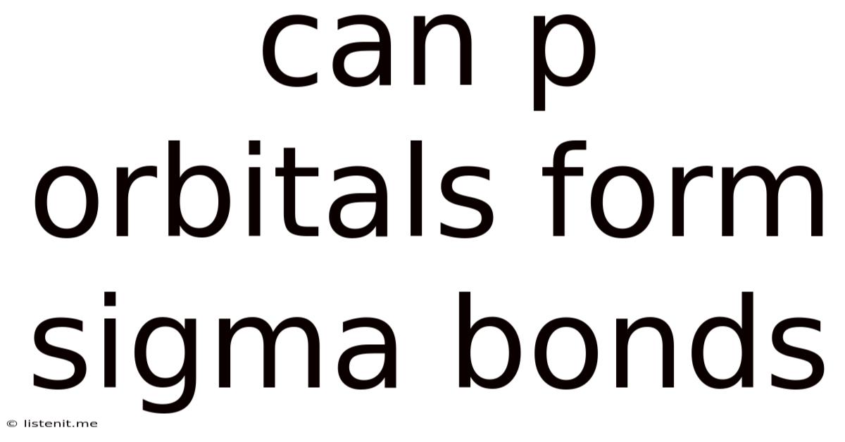 Can P Orbitals Form Sigma Bonds