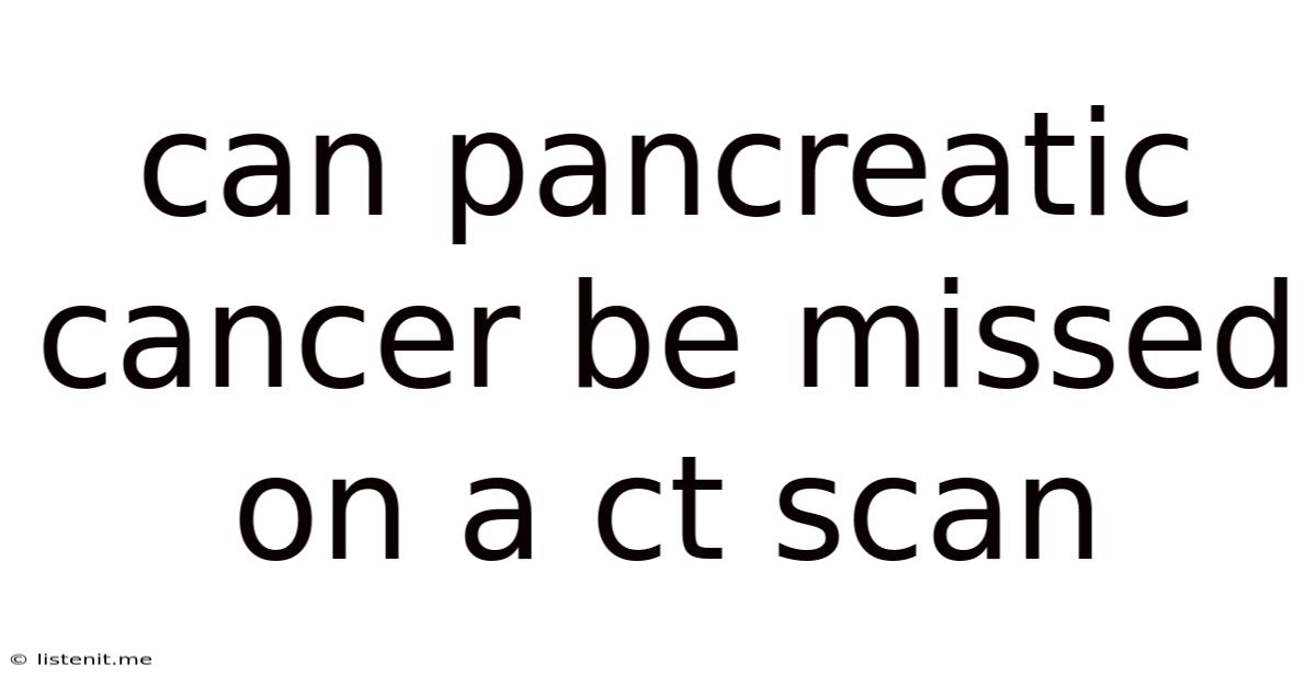 Can Pancreatic Cancer Be Missed On A Ct Scan