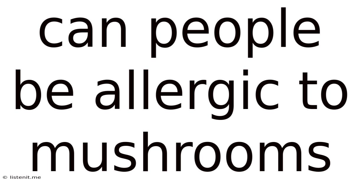 Can People Be Allergic To Mushrooms