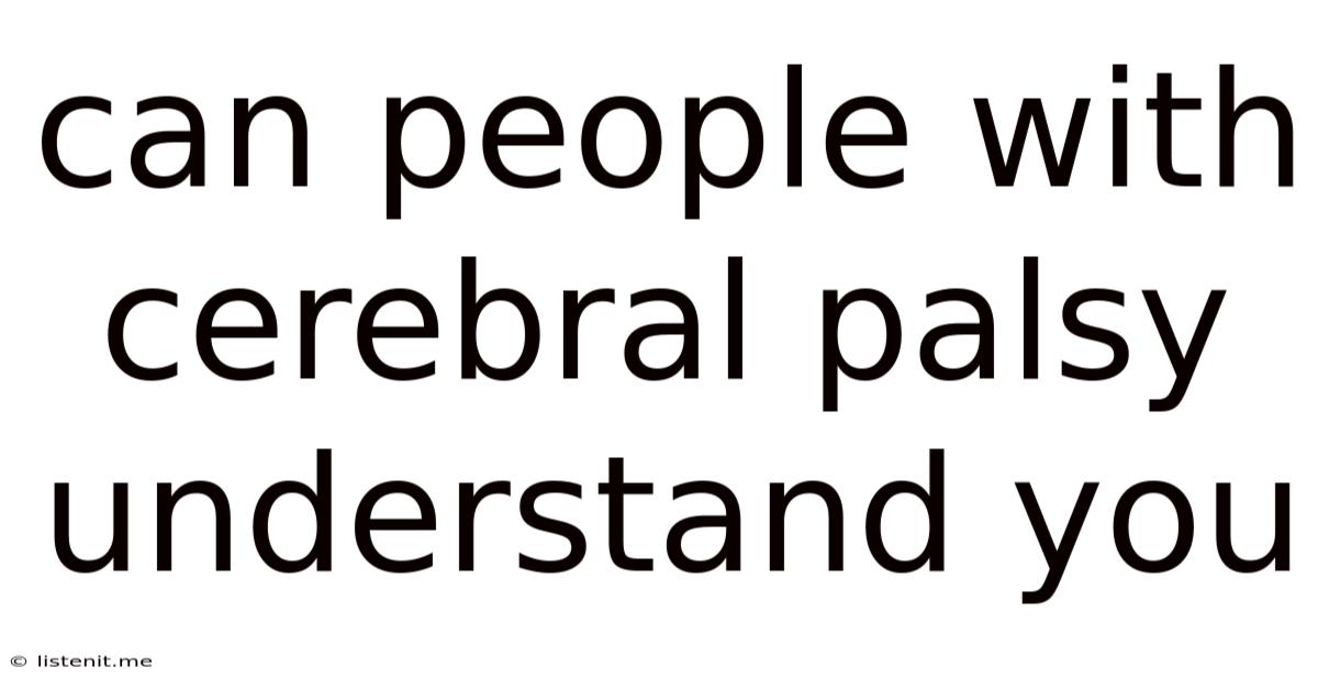 Can People With Cerebral Palsy Understand You