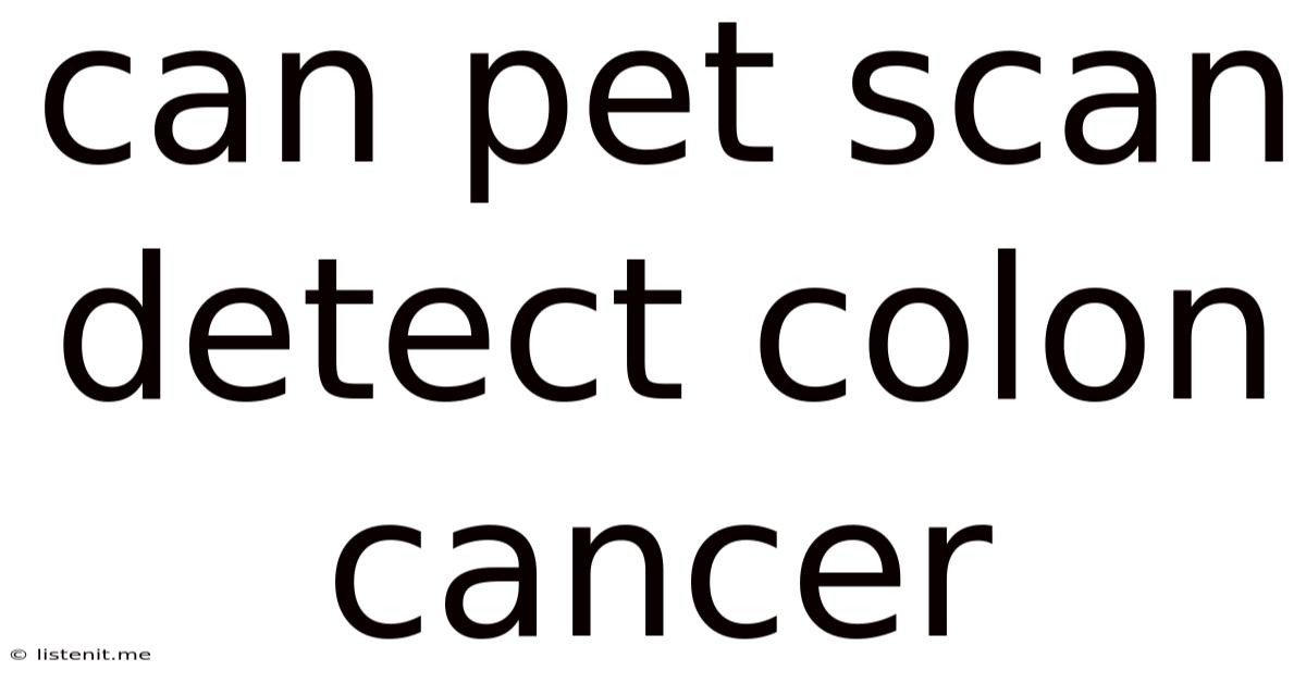 Can Pet Scan Detect Colon Cancer