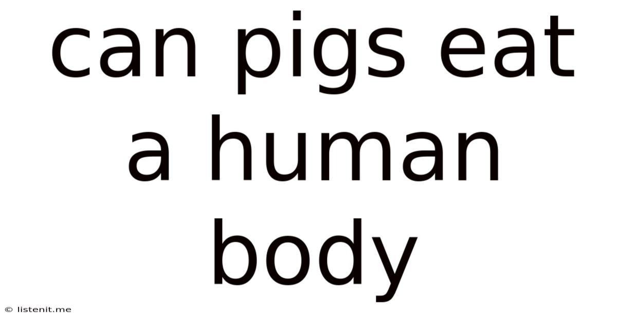 Can Pigs Eat A Human Body
