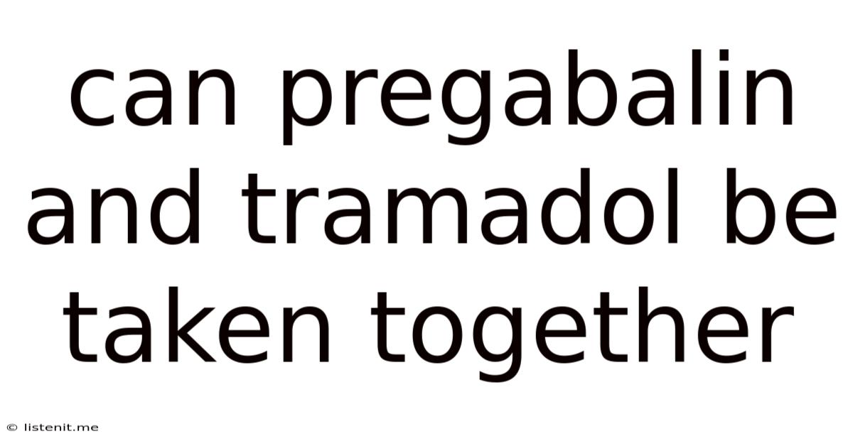 Can Pregabalin And Tramadol Be Taken Together