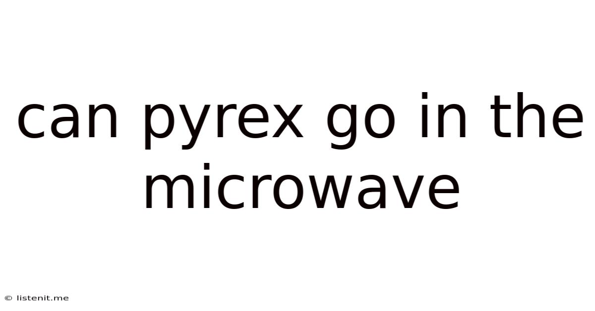 Can Pyrex Go In The Microwave