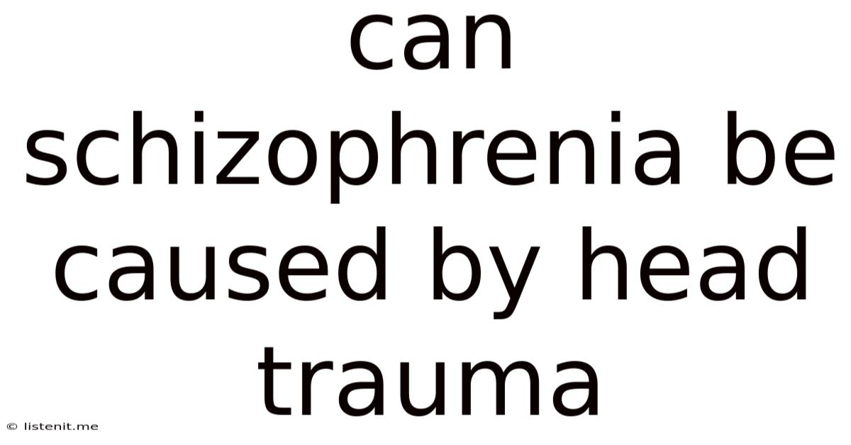 Can Schizophrenia Be Caused By Head Trauma