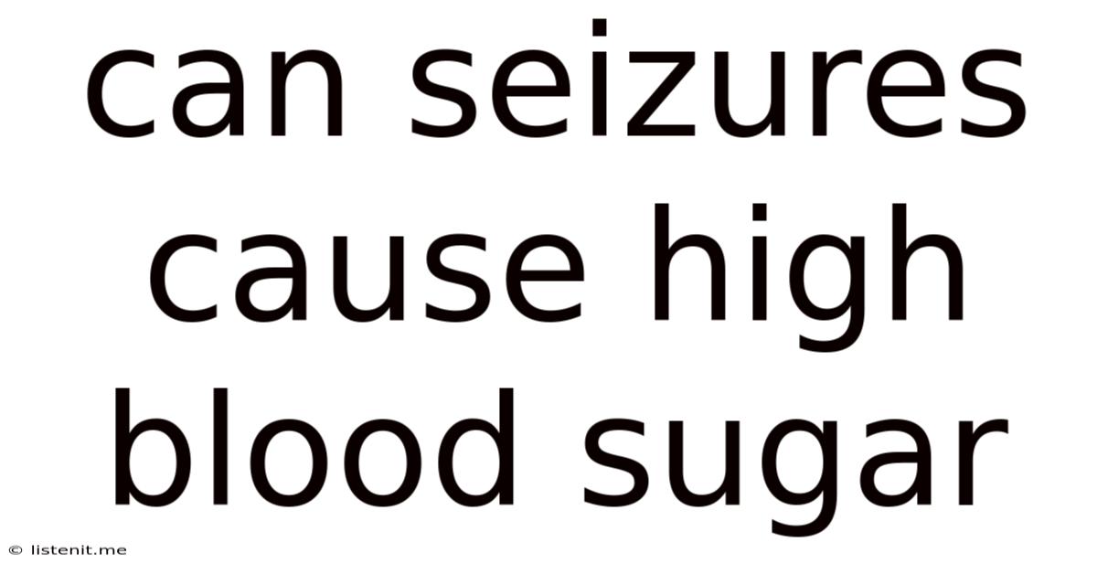 Can Seizures Cause High Blood Sugar