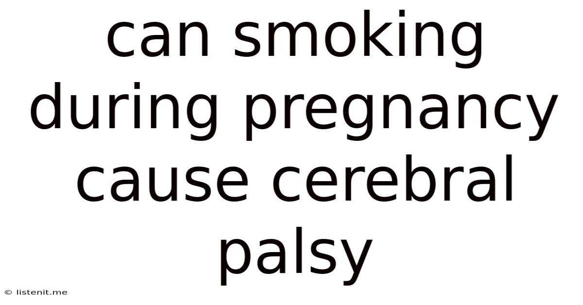 Can Smoking During Pregnancy Cause Cerebral Palsy