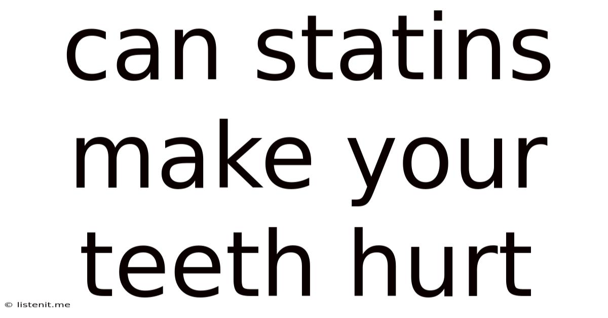 Can Statins Make Your Teeth Hurt