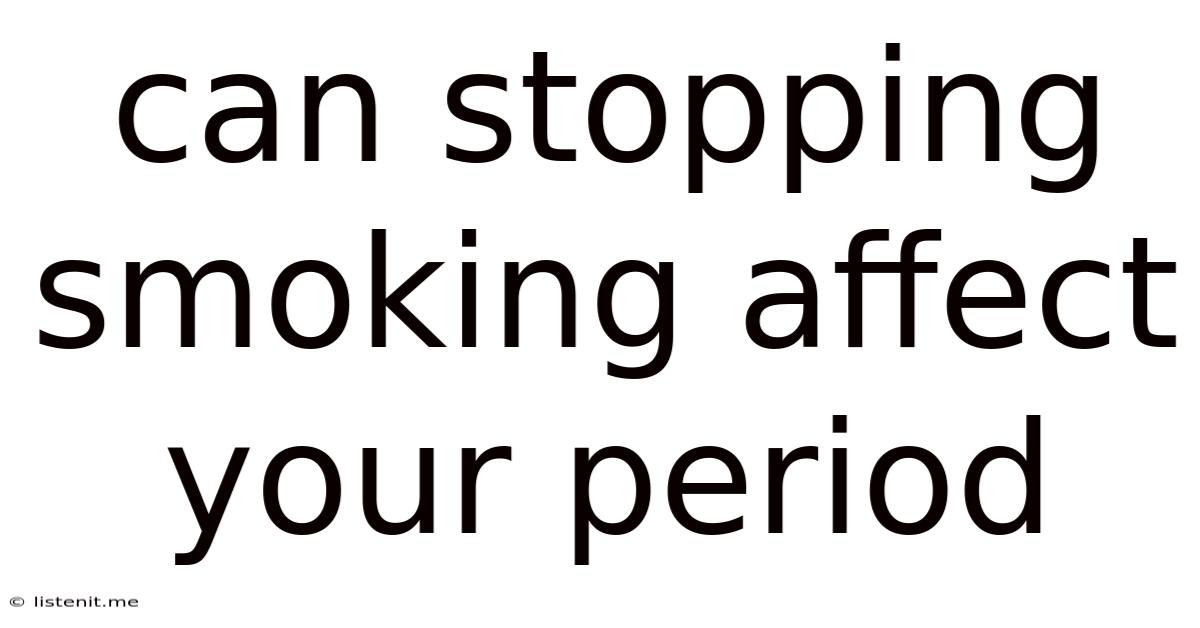 Can Stopping Smoking Affect Your Period