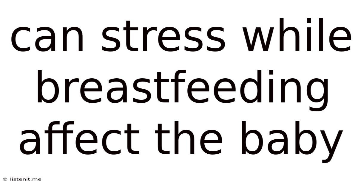 Can Stress While Breastfeeding Affect The Baby