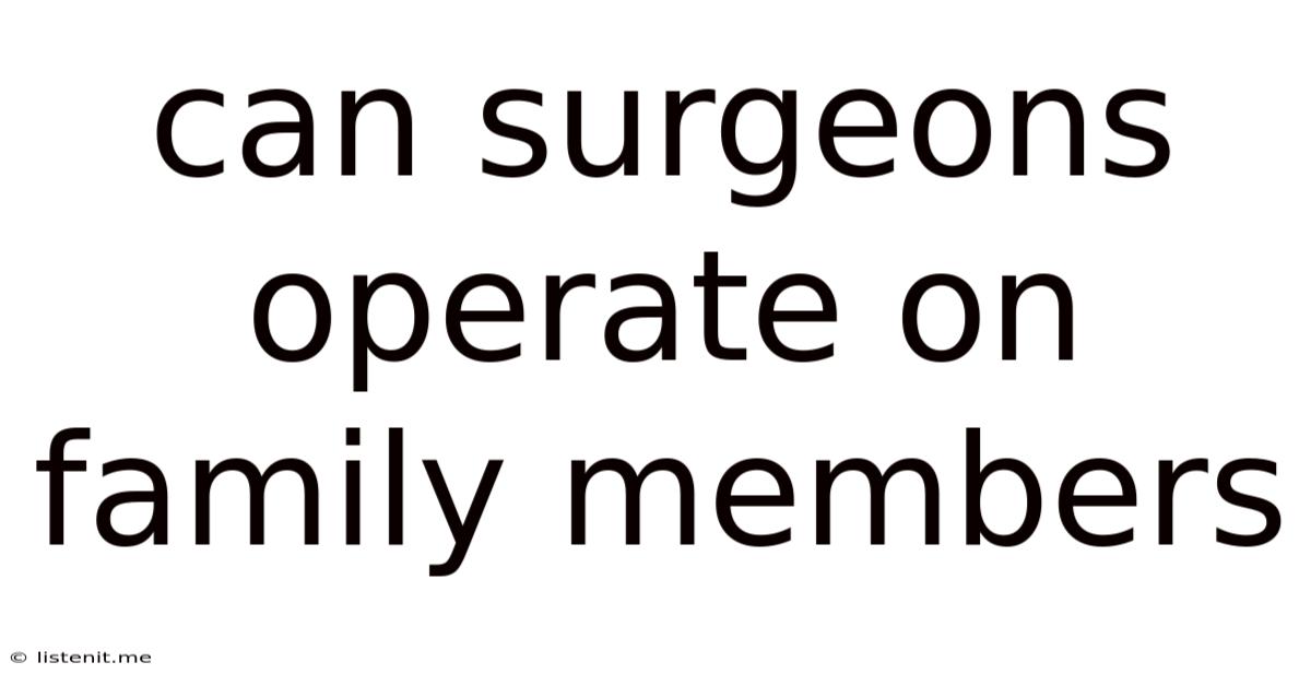 Can Surgeons Operate On Family Members
