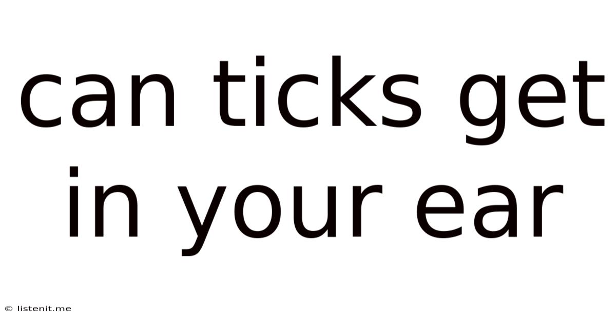 Can Ticks Get In Your Ear