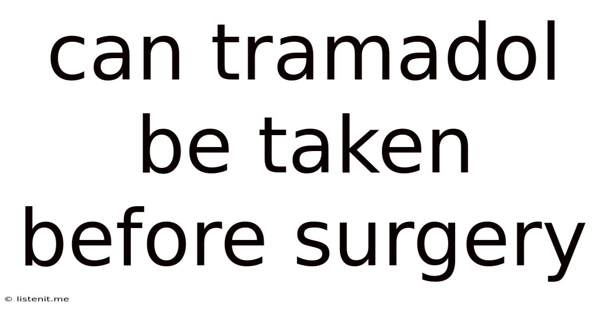 Can Tramadol Be Taken Before Surgery