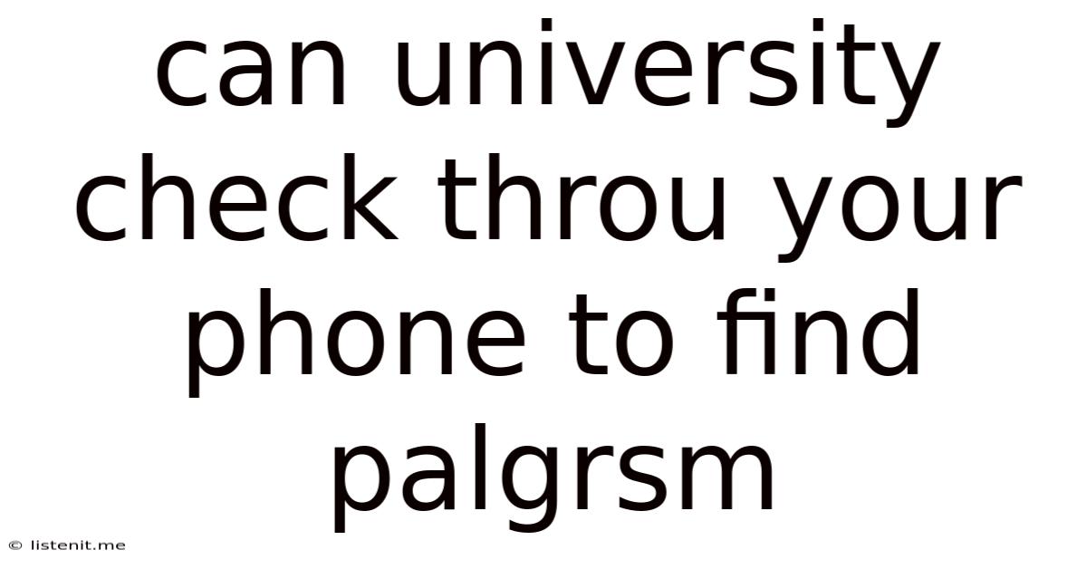 Can University Check Throu Your Phone To Find Palgrsm