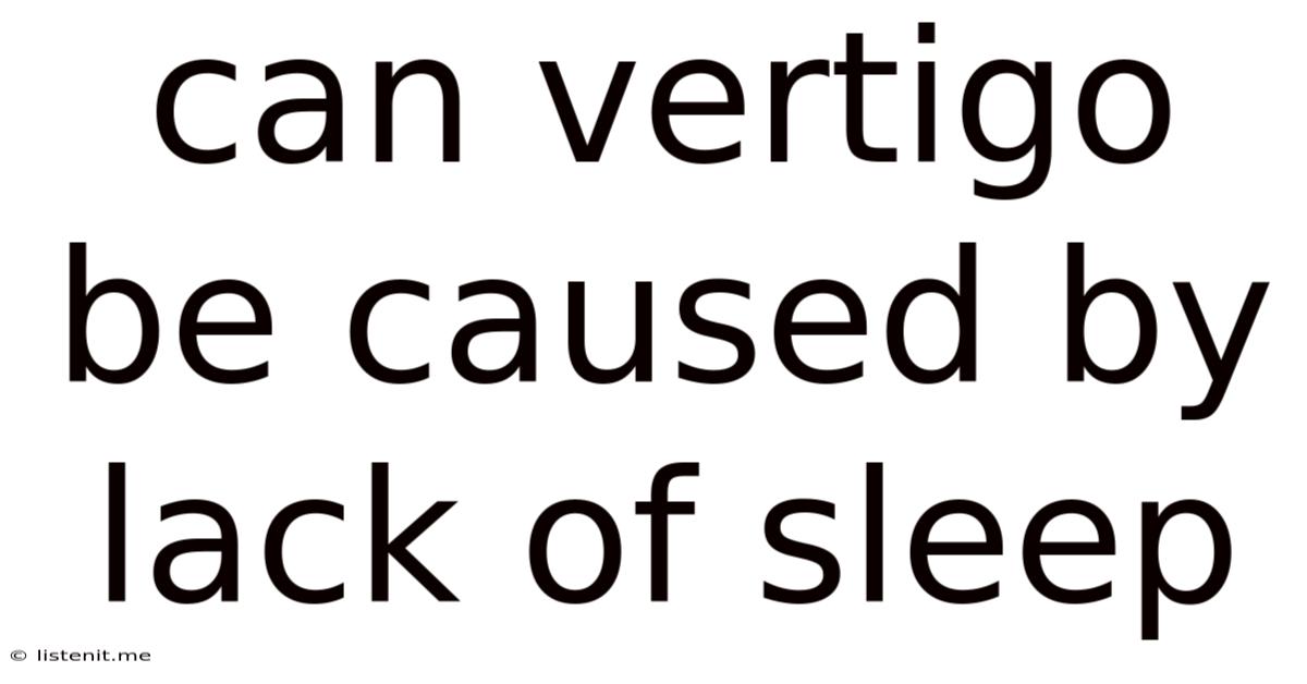 Can Vertigo Be Caused By Lack Of Sleep